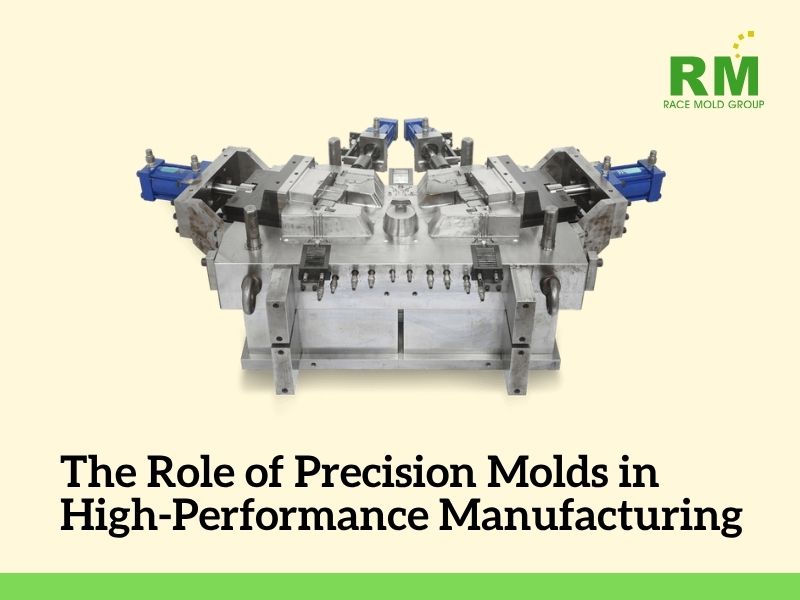 The Role of Precision Molds in High-Performance Manufacturing